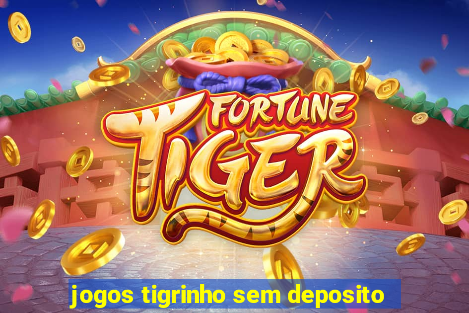 jogos tigrinho sem deposito